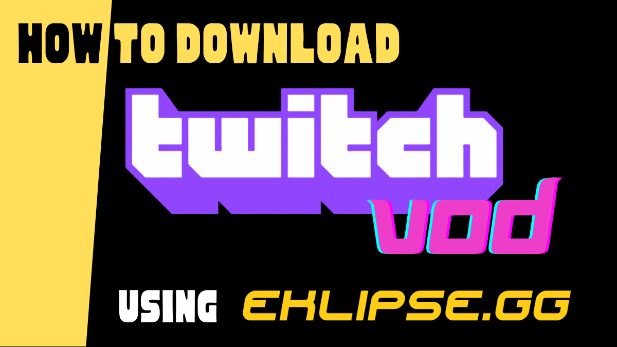 How to Download Twitch VoDs Using Eklipse