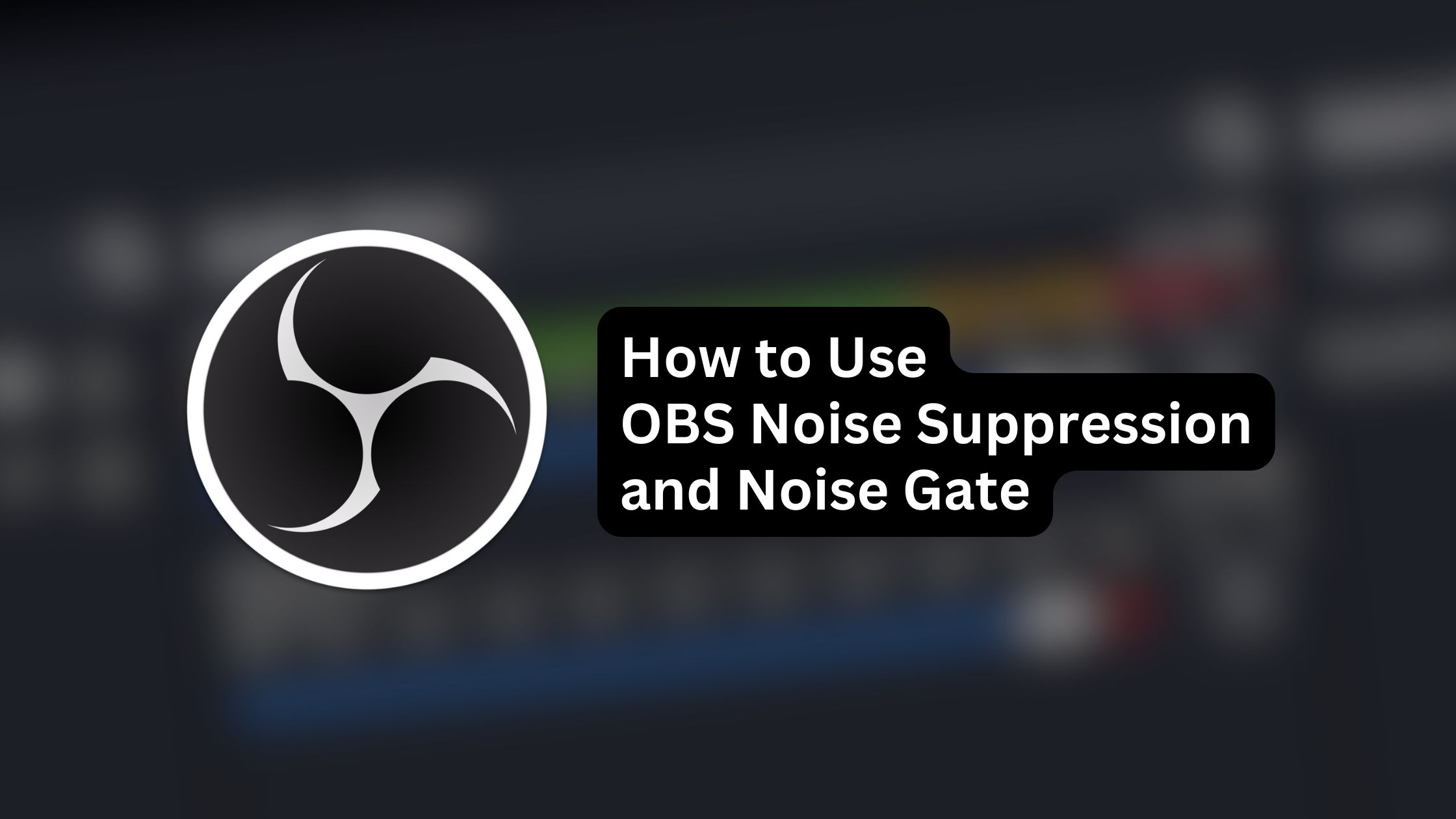How to Use OBS Noise Suppression and Noise Gate