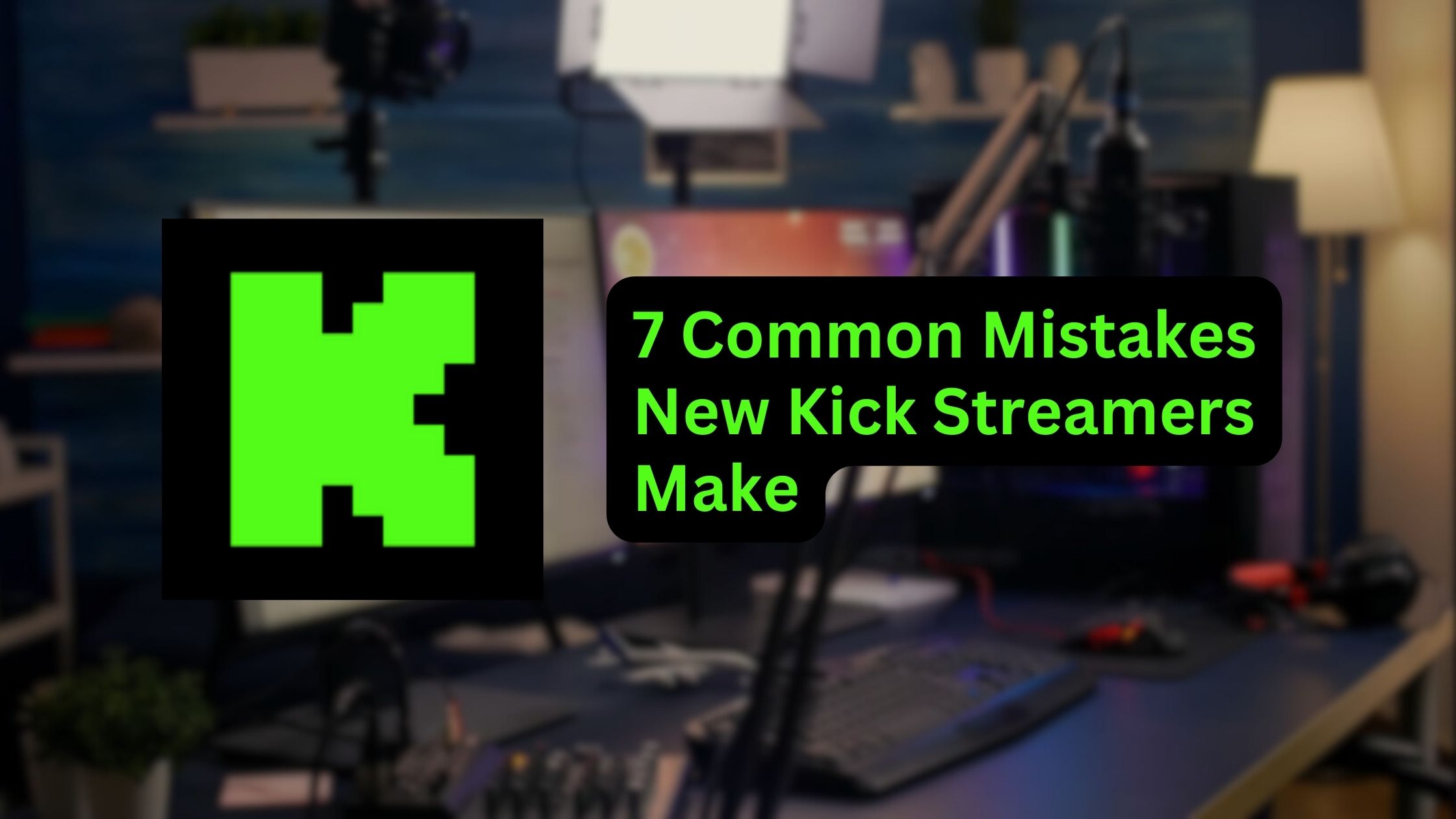 7 Common Mistakes New Kick Streamers Make And How To Avoid