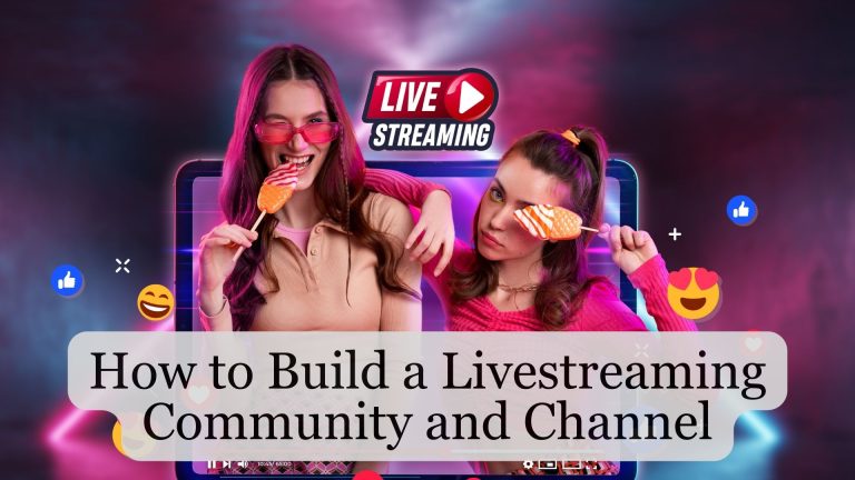 How to Build a Livestreaming Community and Channel