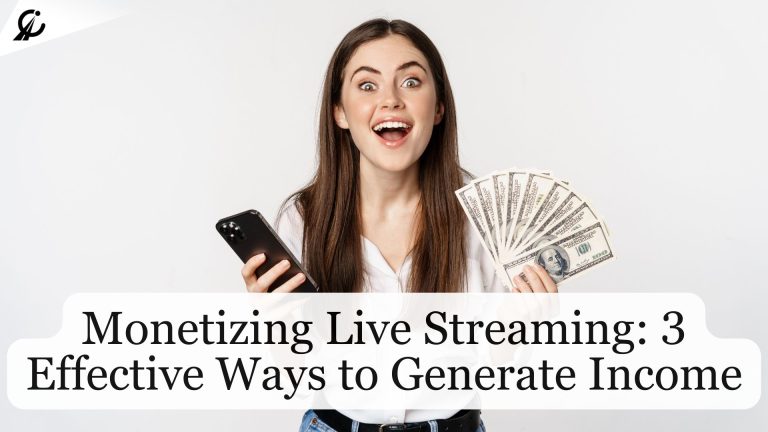 Monetizing Live Streaming: 3 Effective Ways to Generate Income