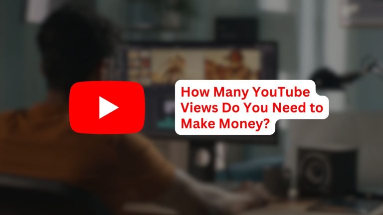 How Many YouTube Views Do You Need to Make Money?