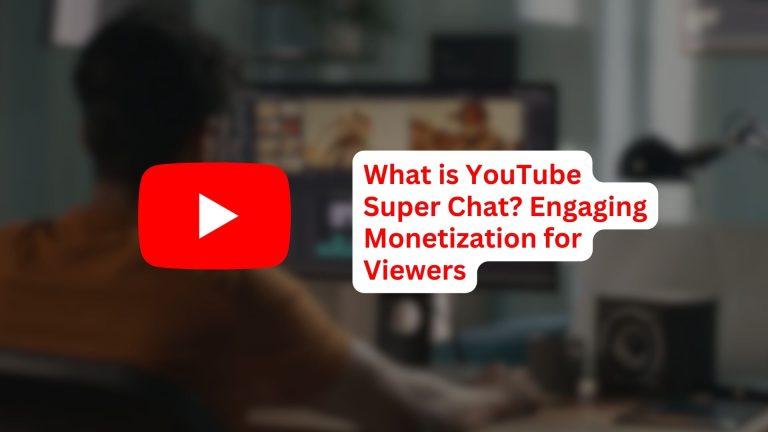 What is YouTube Super Chat? Engaging Monetization for Viewers