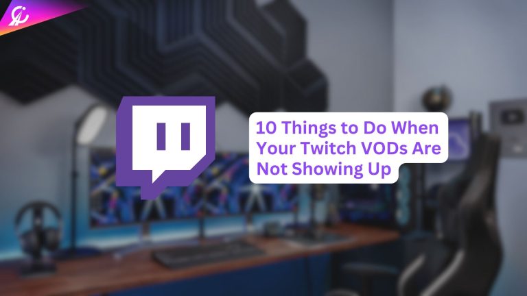11 Things to Do When Your Twitch VODs Are Not Showing Up