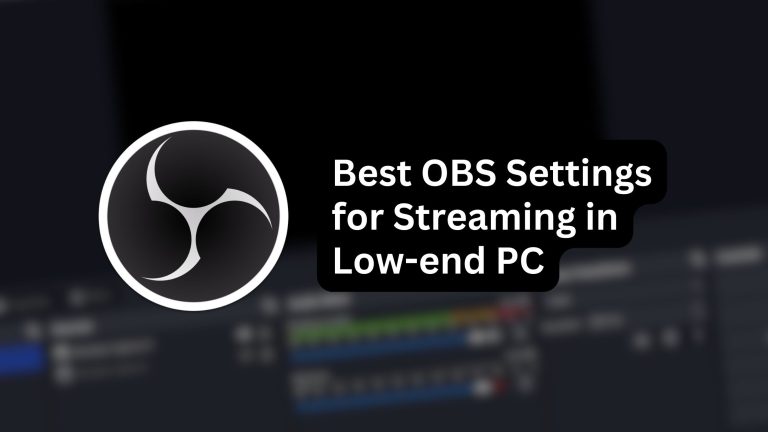 Best OBS Settings for Streaming in Low-end PC or Laptop in 2024