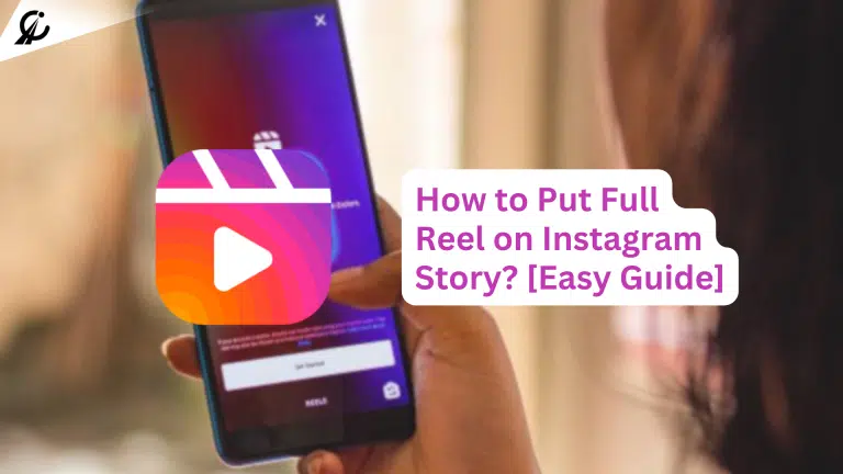 How to Put Full Reel on Instagram Story? [Easy Guide]